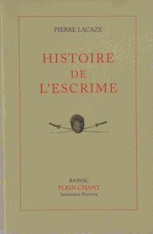 Histoire de l’escrime, de Maître Pierre Lacaze .